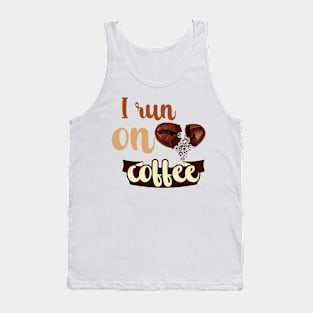 I Run On Coffee Tank Top